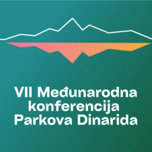 Održana VII Konferencija Parkova Dinarida – Globalne i evropske perspektive zaštićenih područja