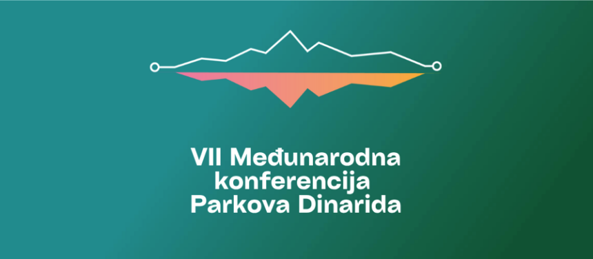 Održana VII Konferencija Parkova Dinarida – Globalne i evropske perspektive zaštićenih područja Održana VII Konferencija Parkova Dinarida – Globalne i evropske perspektive zaštićenih područja