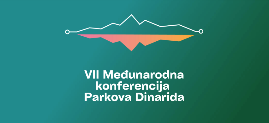 Održana VII Konferencija Parkova Dinarida – Globalne i evropske perspektive zaštićenih područja